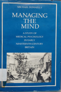 Image of Managing The Mind; A Study Of Medical Psychalogy In Early Nineteenth-Century Britain